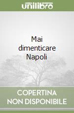 Mai dimenticare Napoli libro