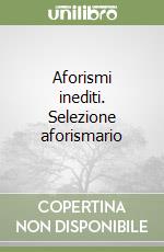 Aforismi inediti. Selezione aforismario