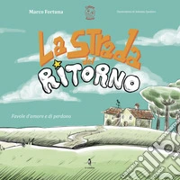 La strada del ritorno. Favole d'amore e di perdono libro