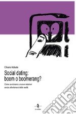 Social dating: boom o boomerang? Come avvicinarsi a nuove relazioni senza allontanarsi dalla realtà libro