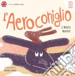 L'Aeroconiglio. Ediz. italiana e inglese