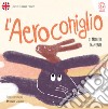 L'Aeroconiglio. Ediz. italiana e inglese libro