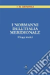 I Normanni dell'Italia Meridionale. I saggi storici libro