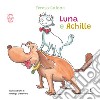 Luna e Achille. Ediz. a colori libro