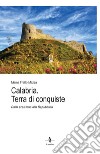 Calabria. Terra di conquiste. Dalla preistoria alla Repubblica libro