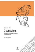 Counseling. Manuale di istruzione e formazione: lo stato delle cose. Vol. 1: Il counseling libro