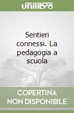 Sentieri connessi. La pedagogia a scuola libro