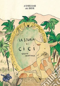 La storia di Cici, giraffa vanitosa. Ediz. a colori libro