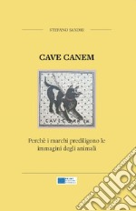 Cave canem. Perché i marchi prediligono le immagini degli animali. Nuova ediz. libro