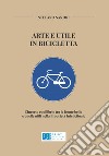 Arte e utile in bicicletta. L'incerto equilibrio tra le forme belle e quelle utili nella Proprietà Intellettuale libro