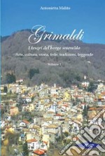 Grimaldi, i tesori del Borgo Smeraldo. Arte, cultura, storia, fede, tradizioni, leggende. Vol. 1 libro