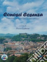 Conosci Cosenza. Itinerario guidato nella città storica libro