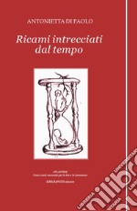 Ricami intrecciati dal tempo libro