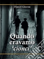 Quando eravamo «cionci»