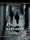 Quando eravamo «cionci» libro