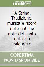 'A Strina. Tradizione, musica e ricordi nelle antiche note del canto natalizio calabrese libro