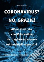 Coronavirus? No, grazie! Album illustrato con 30 locandine da ritagliare ed esporre nei luoghi più opportuni libro