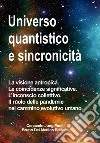 Universo quantistico e sincronicità. La visione antropica. Le coincidenze significative. L'inconscio collettivo. Il ruolo delle pandemie nel cammino evolutivo umano libro