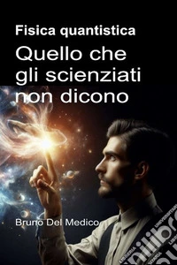 Fisica quantistica. Quello che gli scienziati non dicono libro