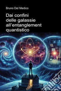 Dai confini delle galassie all'entanglement quantistico libro
