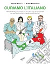 Curiamo l'italiano. Manuale di lingua italiana e comunicazione interculturale per operatori sanitari e assistenziali stranieri libro
