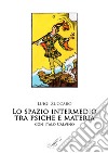 Lo spazio intermedio. Psiche e materia. Con Italo Calvino libro di Zuccaro Luigi