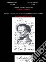 Catalogo generale dell'evento «Al caro Giacomo». Omaggio a Giacomo Leopardi in occasione del bicentenario dell'idillio. L'Infinito 1819-2019. Con CD-Audio libro