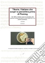 Tiberio, l'italiano che scoprì la penicillina prima di Fleming libro