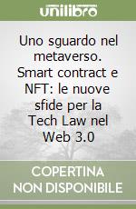 Uno sguardo nel metaverso. Smart contract e NFT: le nuove sfide per la Tech Law nel Web 3.0 libro