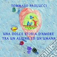 Una dolce storia d'amore tra un alieno ed un'umana libro