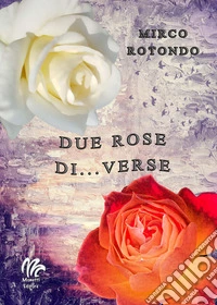 Due rose di...verse