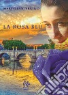 La rosa blu libro di Lanternino Marco