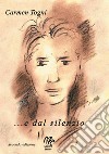 ...E dal silenzio libro di Togni Carmen