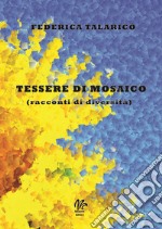 Tessere di mosaico (racconti di diversità) libro