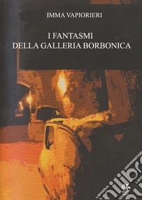 I fantasmi della Galleria Borbonica libro