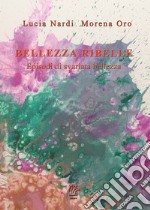 Bellezza ribelle. Episodi di svariata bellezza