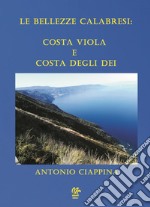 Le bellezze calabresi: Costa Viola e Costa degli Dei libro