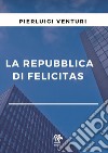 La repubblica di Felicitas libro