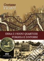 Enna e i nuovi quartieri. Pergusa e dintorni. Nuova ediz. libro