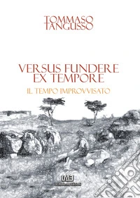 Versus fundere ex tempore. Il tempo improvvisato libro