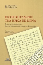 Ricordi d'amore tra Ispica ed Enna. Racconti dal diario di Paolino Gervasi e Giovannina Giarratana. Nuova ediz.