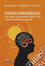 Economia comportamentale. Una visione contestualista delle scelte e delle abitudini economiche libro