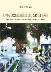 Una domenica al cimitero. Pièce comica in due atti in dialetto siciliano libro