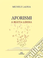 Aforismi. A ruota libera libro