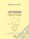 Aforismi. A ruota libera libro di Lauria Michele