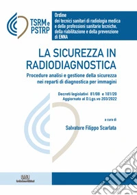 La sicurezza in radiodiangostica. Procedure analisi e gestione della sicurezza nei reparti di diagnostica per immagini libro