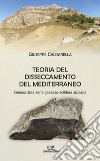 Teoria del disseccamento del Mediterraneo. Genesi della serie gessoso-solfifera siciliana libro