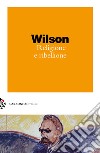 Religione e ribellione libro di Wilson Colin