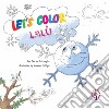 Let's color Lalù. Ediz. italiana e inglese libro di Battaglia Ilaria Ameli M. (cur.)