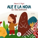 Ale e la noia-Ali and boredom. Ediz. bilingue libro